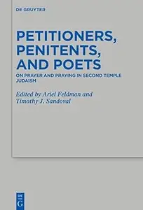 Petitioners, Penitents, and Poets: On Prayer and Praying in Second Temple Judaism