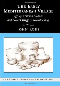 The Early Mediterranean Village: Agency, Material Culture, and Social Change in Neolithic Italy