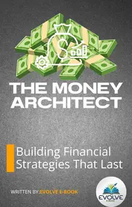 The Money Architect Building Financial Strategies That Last