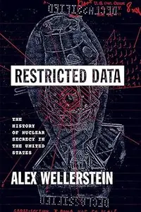 Restricted Data: The History of Nuclear Secrecy in the United States