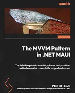 The MVVM Pattern in .NET MAUI: The definitive guide to essential patterns, best practices, and techniques for cross-platform