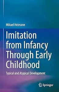 Imitation from Infancy Through Early Childhood: Typical and Atypical Development