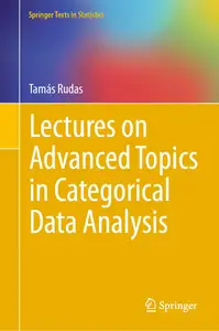 Lectures on Advanced Topics in Categorical Data Analysis: Advanced Topics (Springer Texts in Statistics)
