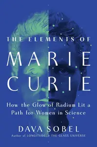 The Elements of Marie Curie: How the Glow of Radium Lit a Path for Women in Science