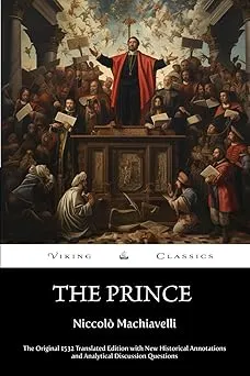 The Prince (Annotated): The Original 1532 Translated Edition with New Historical Annotations and Analytical Discussion Question