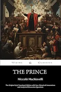 The Prince (Annotated): The Original 1532 Translated Edition with New Historical Annotations and Analytical Discussion Question