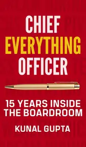 Chief Everything Officer: 15 Years Inside The Boardroom