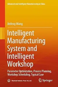 Intelligent Manufacturing System and Intelligent Workshop: Parameter Optimization, Process Planning, Workshop Scheduling