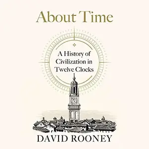 About Time: A History of Civilization in Twelve Clocks [Audiobook]