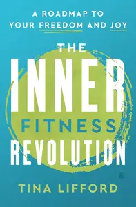 The Inner Fitness Revolution: An Empowering Guide to Emotional Wellness, Personal Growth,