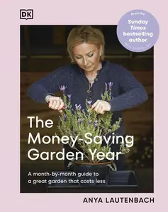 The Money-Saving Garden Year: A Month-by-Month Guide to a Great Garden That Costs Less