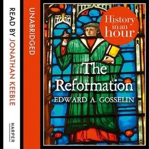 «The Reformation: History in an Hour» by Edward A. Gosselin