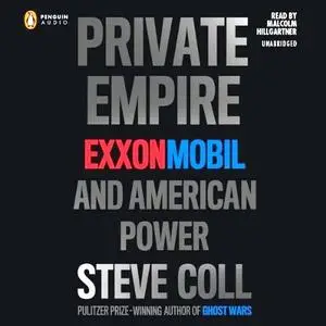 Steve Coll - Private Empire: ExxonMobil and American Power [Audiobook]