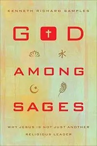 God among Sages: Why Jesus Is Not Just Another Religious Leader