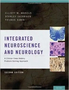 Integrated Neuroscience and Neurology: A Clinical Case History Problem Solving Approach (2nd edition)
