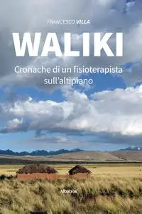 Waliki. Cronache di un fisioterapista sull'altipiano - Francesco Villa