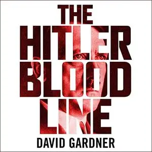 The Hitler Bloodline: Uncovering the Fuhrer’s Secret Family [Audiobook]