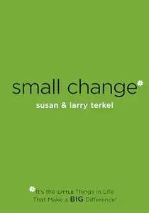 Small Change: It's the Little Things in Life That Make a Big Difference!