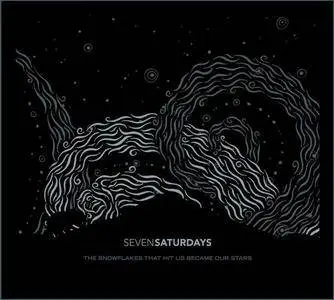 Seven Saturdays - The Snowflakes That Hit Us Became Our Stars (2010)
