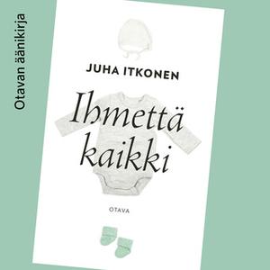 «Ihmettä kaikki» by Juha Itkonen