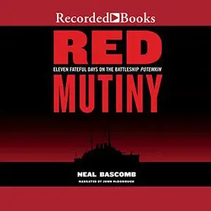 Red Mutiny: Eleven Fateful Days on the Battleship Potemkin [Audiobook] (Repost)