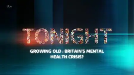 ITV Tonight - Growing Old: Britain's Mental Health Crisis? (2019)