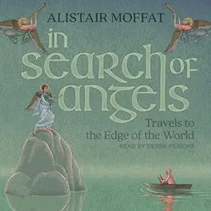 In Search of Angels: Travels to the Edge of the World [Audiobook]