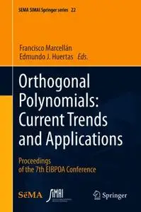 Orthogonal Polynomials: Current Trends and Applications: Proceedings of the 7th EIBPOA Conference