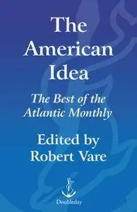 The American Idea: The Best of the Atlantic Monthly