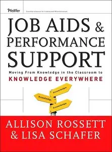 Job Aids and Performance Support: Moving From Knowledge in the Classroom to Knowledge Everywhere