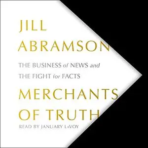 Merchants of Truth: The Business of News and the Fight for Facts [Audiobook]