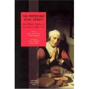 Protestant Ethic Debate: Weber's Replies to His Critics, 1907-1910