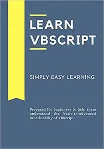 Learn VBScript: Prepared for beginners to help them understand the basic-to-advanced functionality of VBScript