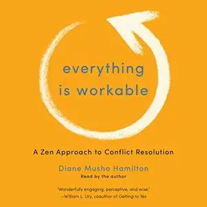 Everything Is Workable: A Zen Approach to Conflict Resolution