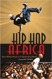 Hip Hop Africa: New African Music in a Globalizing World