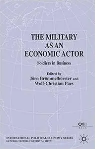 The Military as an Economic Actor: Soldiers in Business