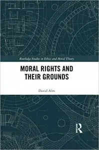 Moral Rights and Their Grounds