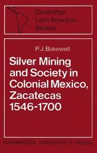 Silver Mining and Society in Colonial Mexico, Zacatecas 1546-170 [Repost]