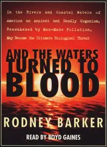 «And the Waters Turned to Blood: The Ultimate Biological Threat» by Rodney Barker