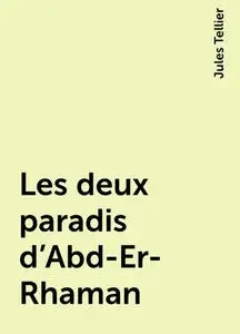 «Les deux paradis d'Abd-Er-Rhaman» by Jules Tellier