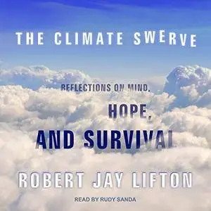 The Climate Swerve: Reflections on Mind, Hope, and Survival [Audiobook]