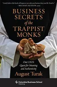 Business Secrets of the Trappist Monks: One CEO's Quest for Meaning and Authenticity (Repost)