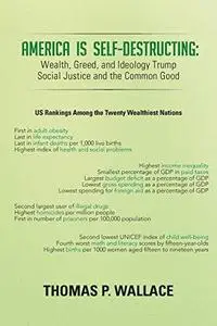 America Is Self-Destructing: Wealth, Greed, and Ideology Trump Common Cause and Social Justice