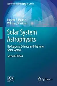 Solar System Astrophysics: Background Science and the Inner Solar System (Astronomy and Astrophysics Library)