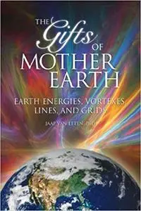 Gifts of Mother Earth: Earth Energies, Vortexes, Lines, and Grids