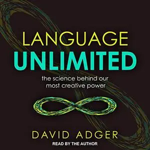 Language Unlimited: The Science Behind Our Most Creative Power [Audiobook]