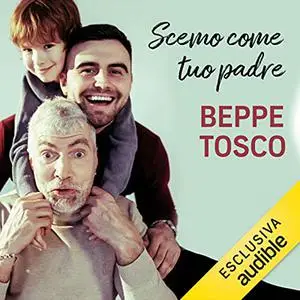 «Scemo come tuo padre» by Beppe Tosco