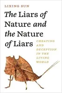 The Liars of Nature and the Nature of Liars: Cheating and Deception in the Living World