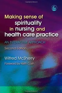 Making Sense of Spirituality in Nursing and Health Care Practice: An Interactive Approach (2nd edition)