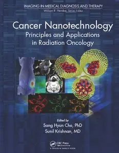 Cancer Nanotechnology: Principles and Applications in Radiation Oncology (Imaging in Medical Diagnosis and Therapy) (repost)
